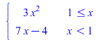 piecewise(`<=`(1, x), `+`(`*`(3, `*`(`^`(x, 2)))), `<`(x, 1), `+`(`*`(7, `*`(x)), `-`(4))); 